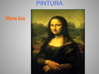 PINTURA

Mona lisa
 