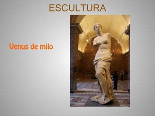 ESCULTURA



Venus de milo
 