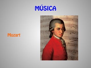 MÚSICA



Mozart
 