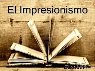 El Impresionismo




           Elizabeth
 