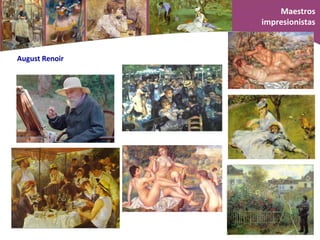 August Renoir
Maestros
impresionistas
 