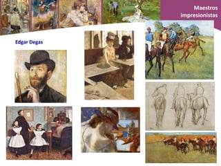 3. Maestros impresionistas
Degas,
Edgar Degas
Maestros
impresionistas
 