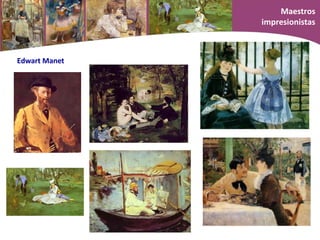 Edwart Manet
Maestros
impresionistas
 