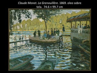 Claude Monet. La Grenouillère. 1869. oleo sobre
tela. 74.6 × 99.7 cm
 