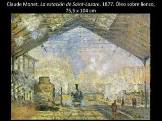 Claude Monet. La estación de Saint-Lazare. 1877. Óleo sobre lienzo,
75,5 x 104 cm
 