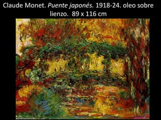 Claude Monet. Puente japonés. 1918-24. oleo sobre
lienzo. 89 x 116 cm
 