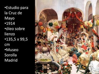 •Estudio para
la Cruz de
Mayo
•1914
•óleo sobre
lienzo
•135,5 x 99,5
cm
•Museo
Sorolla
Madrid
 