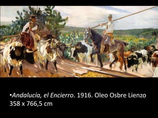 •Andalucía, el Encierro. 1916. Oleo Osbre Lienzo
358 x 766,5 cm
 