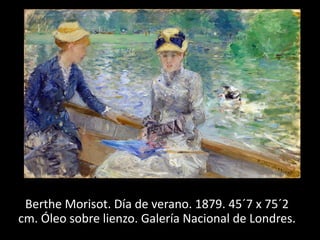 Berthe Morisot. Día de verano. 1879. 45´7 x 75´2
cm. Óleo sobre lienzo. Galería Nacional de Londres.
 
