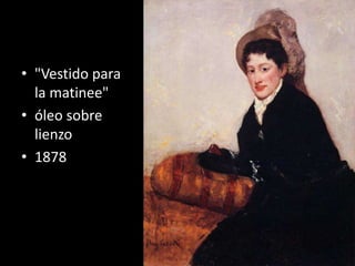 • "Vestido para
la matinee"
• óleo sobre
lienzo
• 1878
 