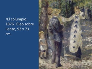 •El columpio.
1876. Óleo sobre
lienzo, 92 x 73
cm.
 
