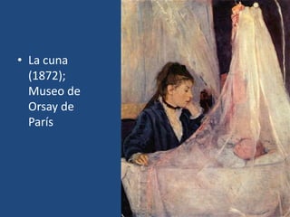 • La cuna
(1872);
Museo de
Orsay de
París
 