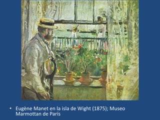 • Eugène Manet en la isla de Wight (1875); Museo
Marmottan de París
 