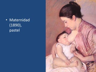 • Maternidad
(1890),
pastel
 