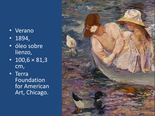 • Verano
• 1894,
• óleo sobre
lienzo,
• 100,6 × 81,3
cm,
• Terra
Foundation
for American
Art, Chicago.
 