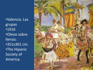 •Valencia. Las
grupas
•1916
•Oleoo sobre
lienzo;
•351x301 cm.
•The Hipanic
Society of
America.
 