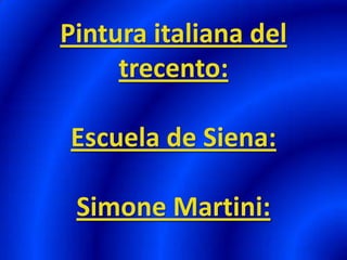 Pintura italiana del trecento:Escuela de Siena:Simone Martini: 