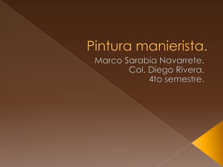 Pintura manierista. Marco Sarabia Navarrete. Col. Diego Rivera. 4to semestre. 