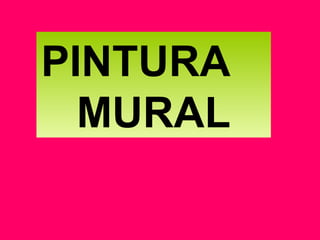 PINTURA
MURAL
 