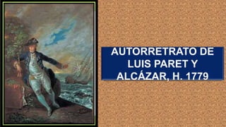 AUTORRETRATO DE
LUIS PARET Y
ALCÁZAR, H. 1779
 
