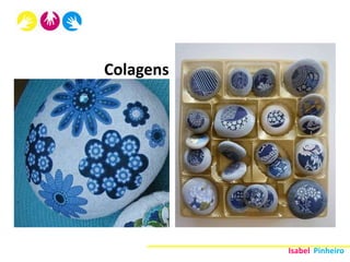 Colagens




           Isabel Pinheiro
 