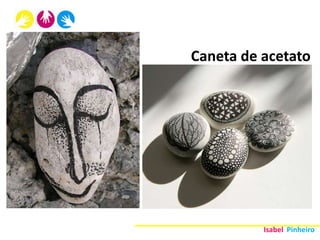 Caneta de acetato




          Isabel Pinheiro
 