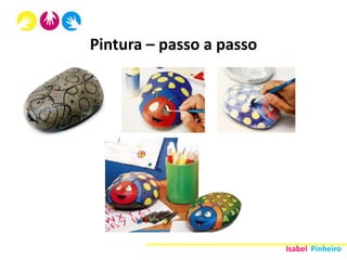 Pintura – passo a passo




                          Isabel Pinheiro
 
