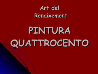 Art del  Renaixement PINTURA QUATTROCENTO 