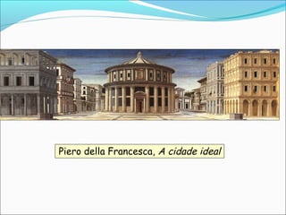 Piero della Francesca, A cidade ideal
 