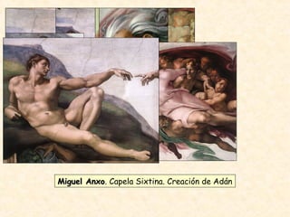 Miguel AnxoMiguel Anxo. Capela Sixtina. Creación de Adán
 