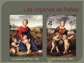 La Virgen del jilguero. Uffizi.
1507
La madonna del Prado. 1506
 