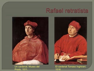 Un cardenal. Museo del
Prado. 1511.
El cardenal Tomaso Inghirani.
1516
 