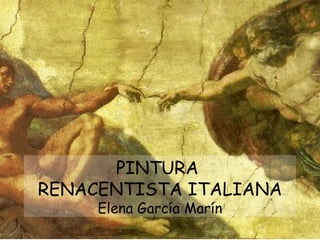 PINTURA  RENACENTISTA ITALIANA Elena García Marín 