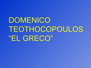 DOMENICO TEOTHOCOPOULOS “EL GRECO” 