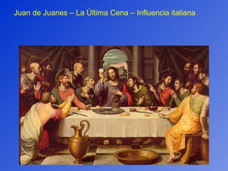 Juan de Juanes – La Última Cena – Influencia italiana 