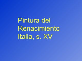 Pintura del Renacimiento Italia, s. XV 