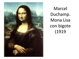Marcel
Duchamp.
Mona Lisa
con bigote
(1919
