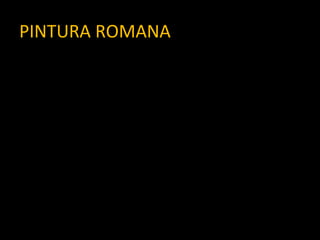PINTURA ROMANA
 