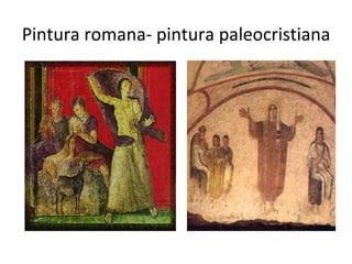 Pintura romana- pintura paleocristiana 