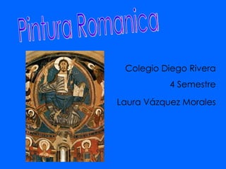 Pintura Romanica Laura Vázquez Morales 4 Semestre Colegio Diego Rivera 