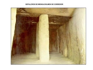 SEPULCROS DE MENGA.DOLMEN DE CORREDOR
 