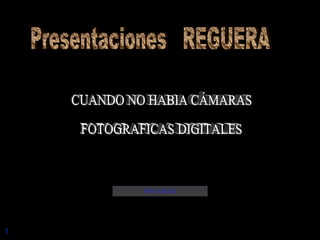 1 PINTURAS CUANDO NO HABIA CÁMARAS  FOTOGRAFICAS DIGITALES Presentaciones  REGUERA 
