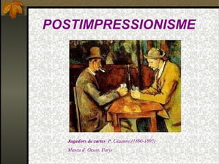 POSTIMPRESSIONISME
Jugadors de cartes P. Cézanne.(1890-1895)
Museu d’ Orsay. París
 