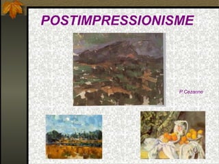 POSTIMPRESSIONISME
P.Cezanne
 