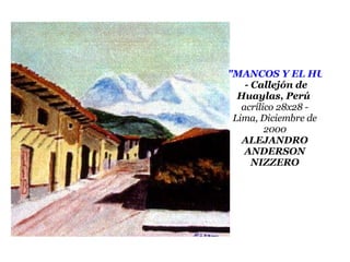 "MANCOS Y EL HUASCARAN"   - Callejón de Huaylas, Perú  acrílico 28x28 - Lima, Diciembre de 2000 ALEJANDRO ANDERSON NIZZERO 