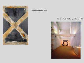 Sala de reflexió . U. Pompeu Fabra. 1996
Grande esquerre. 1962
 