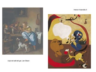 Interior Holandès
Joan Mirò. 1928
Surrealisme. 92x73
LLaüd
Músic
Taula
Finestra
Quadre
gos
dona
 