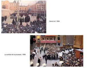 Garrot vil. 1894
La sortida de la processó. 1898
 