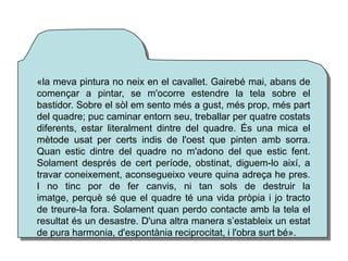 Dona II. Willem de Kooning
Expressionisme abstracte.
1954. Oli. MOMA
“Woman va fer alguna
cosa en mi: va eliminar
la composició, l'ordre, la
llum, tota aquesta
xerrada absurda sobre la
líniea, el color i la
forma ... "
 