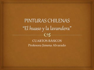 CUARTOS BÁSICOS
Profesora Jimena Alvarado
 